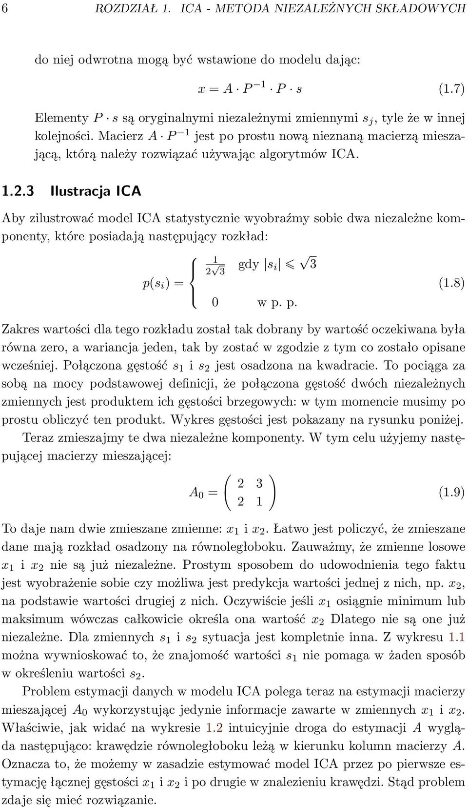 1.2.3 Ilustracja ICA Aby zilustrować model ICA statystycznie wyobraźmy sobie dwa niezależne komponenty, które posiadają następujący rozkład: p(s i ) = 1 2 3 gdy s i 3 0 w p. p. (1.