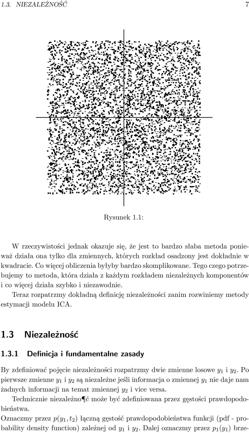 Teraz rozpatrzmy dokładną definicję niezależności zanim rozwiniemy metody estymacji modelu ICA. 1.3 