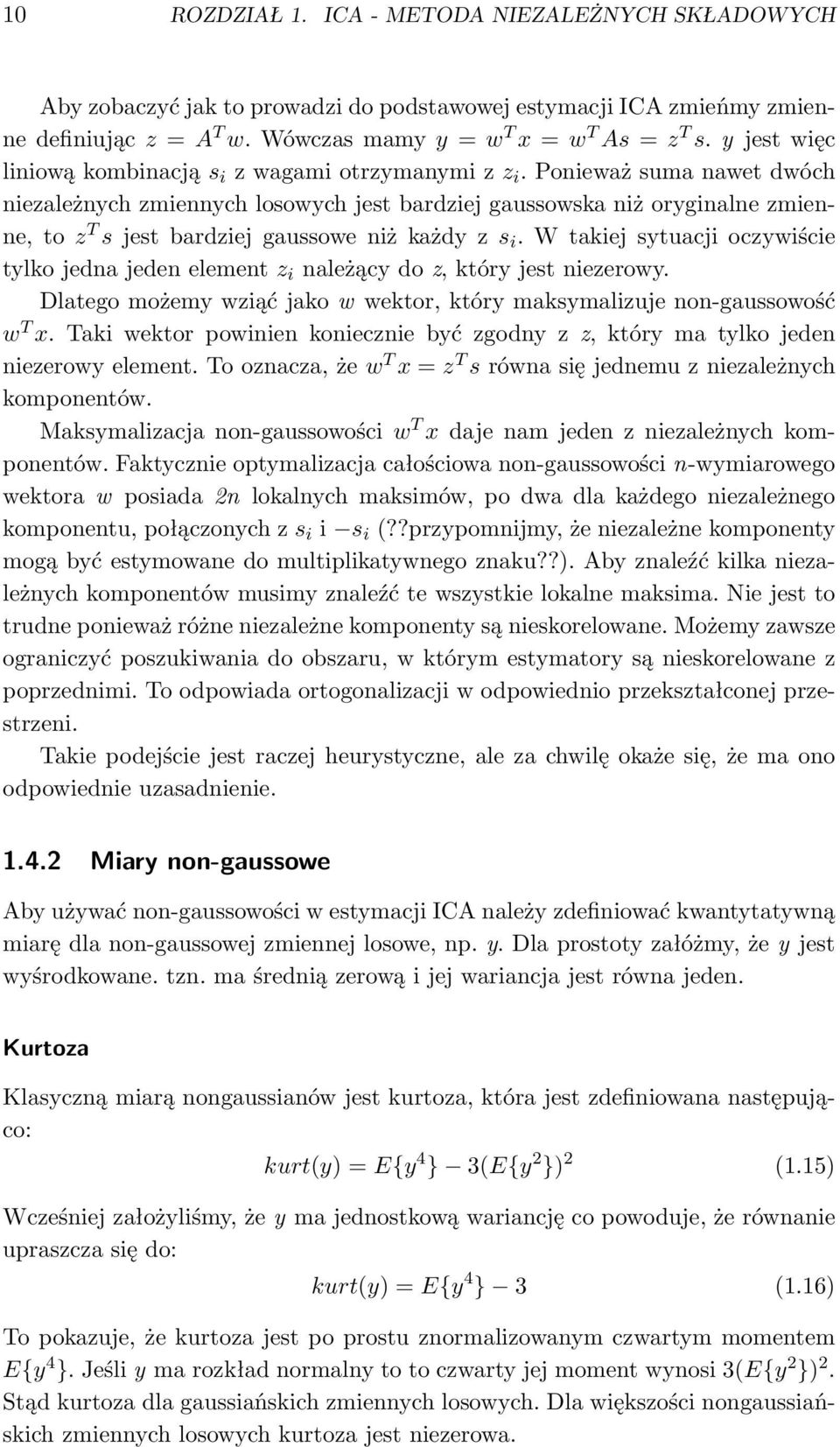 Ponieważ suma nawet dwóch niezależnych zmiennych losowych jest bardziej gaussowska niż oryginalne zmienne, to z T s jest bardziej gaussowe niż każdy z s i.