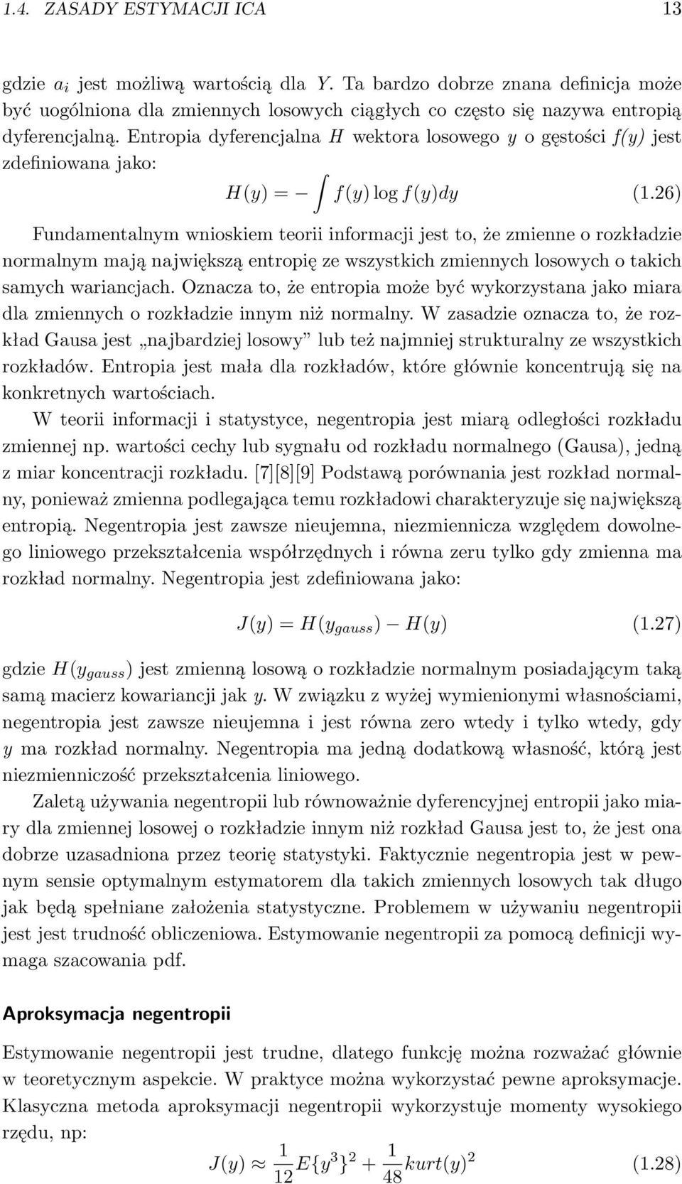 26) Fundamentalnym wnioskiem teorii informacji jest to, że zmienne o rozkładzie normalnym mają największą entropię ze wszystkich zmiennych losowych o takich samych wariancjach.