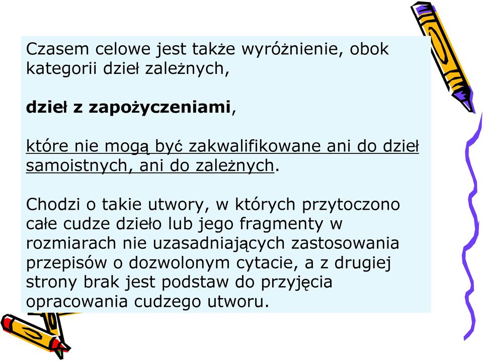 Chodzi o takie utwory, w których przytoczono całe cudze dzieło lub jego fragmenty w rozmiarach nie