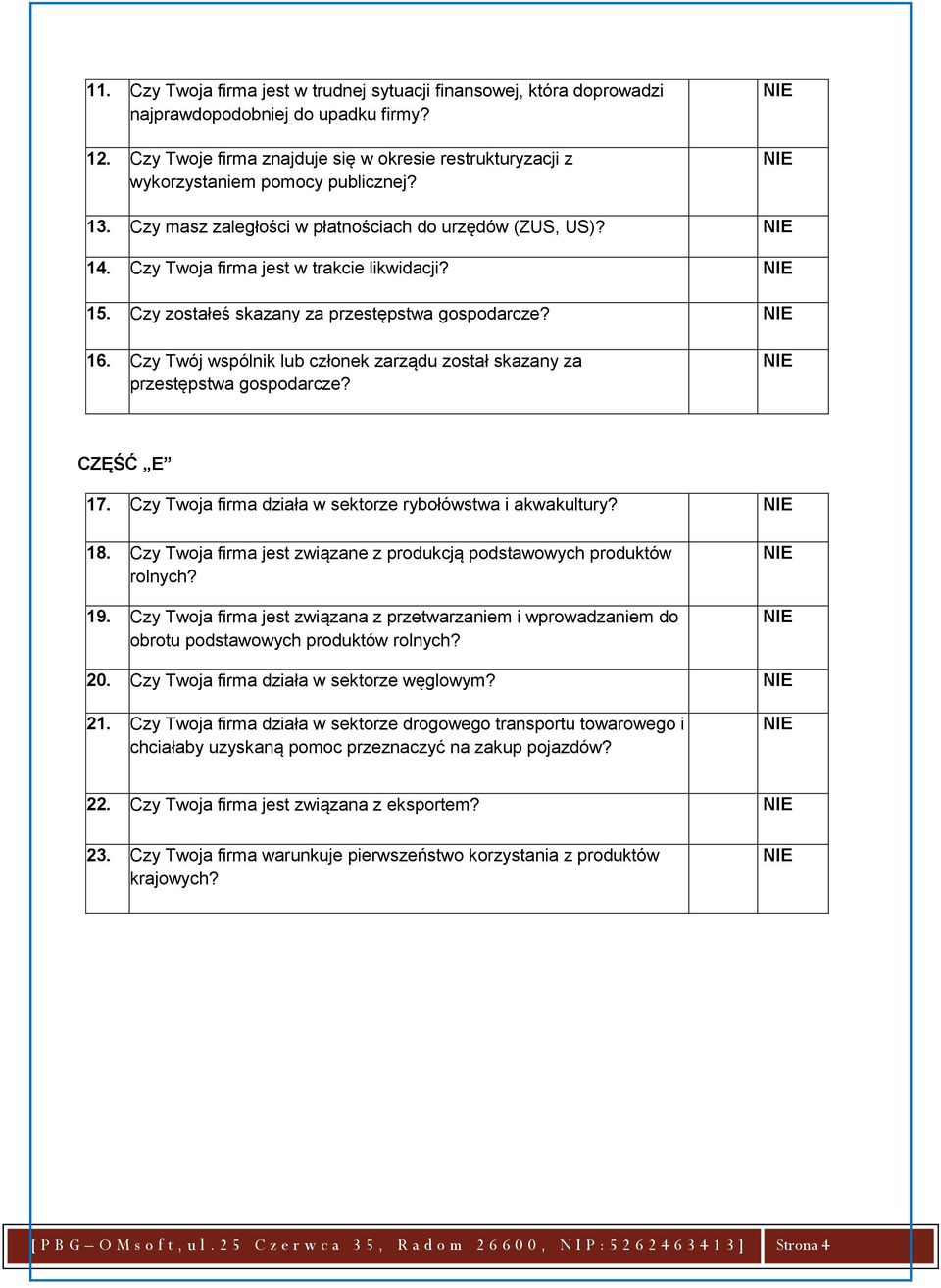 15. Czy zostałeś skazany za przestępstwa gospodarcze? 16. Czy Twój wspólnik lub członek zarządu został skazany za przestępstwa gospodarcze? CZĘŚĆ E 17.