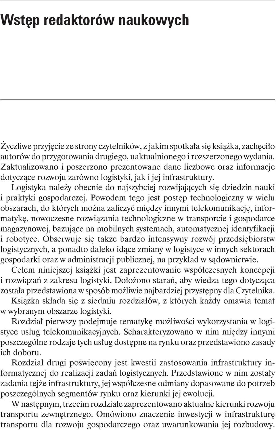 Logistyka należy obecnie do najszybciej rozwijających się dziedzin nauki i praktyki gospodarczej.