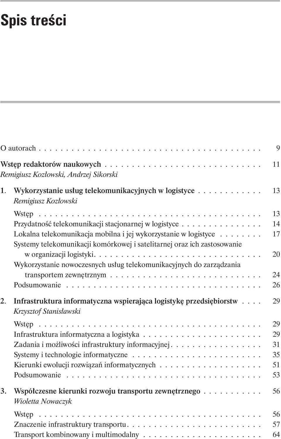 .............. 14 Lokalna telekomunikacja mobilna i jej wykorzystanie w logistyce........ 17 Systemy telekomunikacji komórkowej i satelitarnej oraz ich zastosowanie w organizacji logistyki.