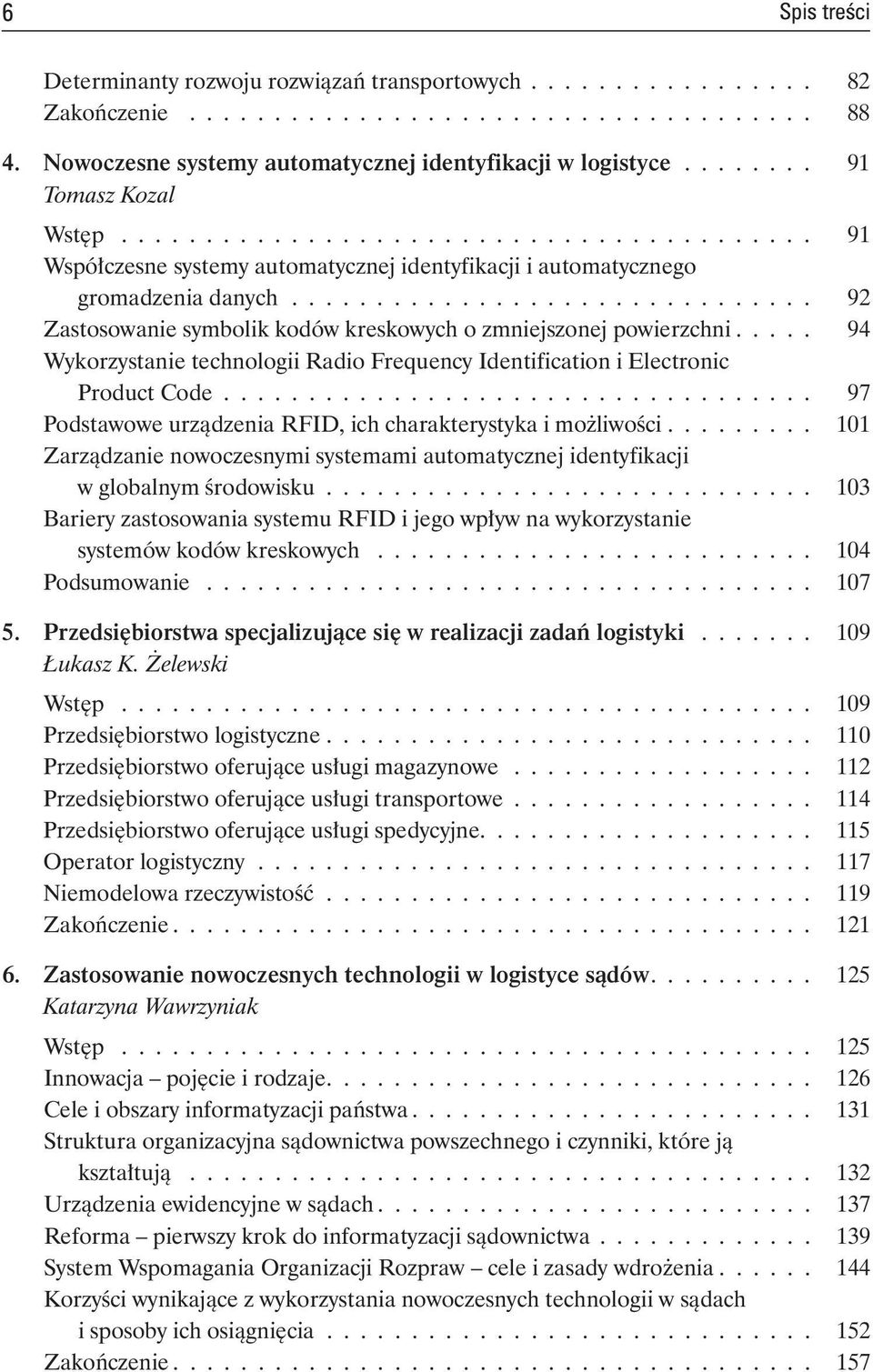 .............................. 92 Zastosowanie symbolik kodów kreskowych o zmniejszonej powierzchni..... 94 Wykorzystanie technologii Radio Frequency Identification i Electronic Product Code.