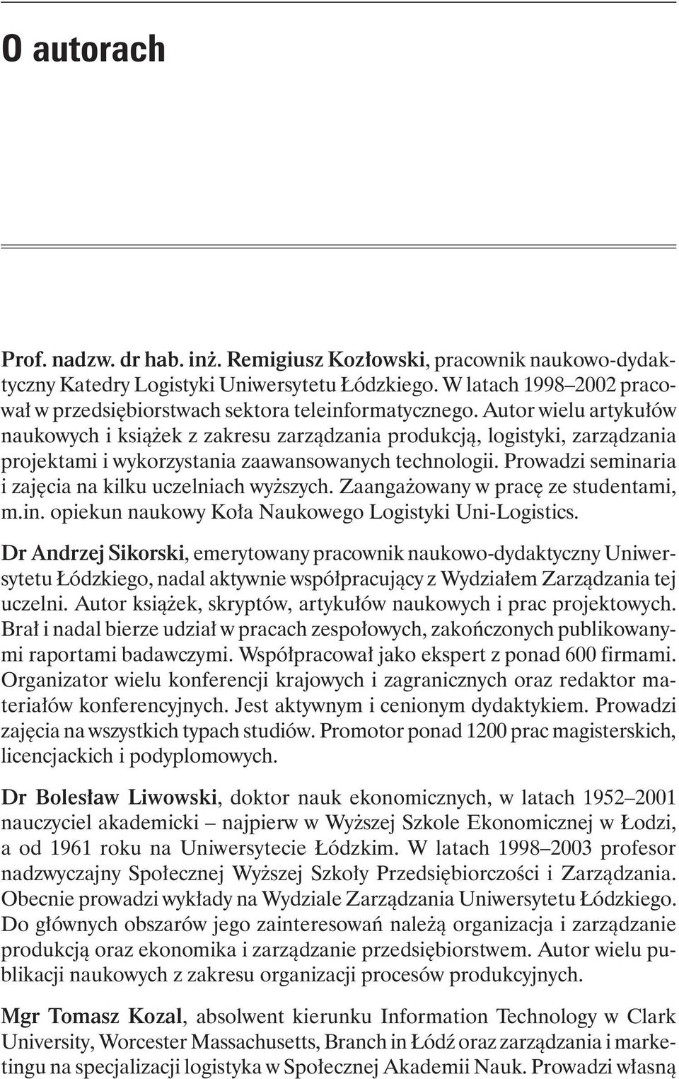 Autor wielu artykułów naukowych i książek z zakresu zarządzania produkcją, logistyki, zarządzania projektami i wykorzystania zaawansowanych technologii.