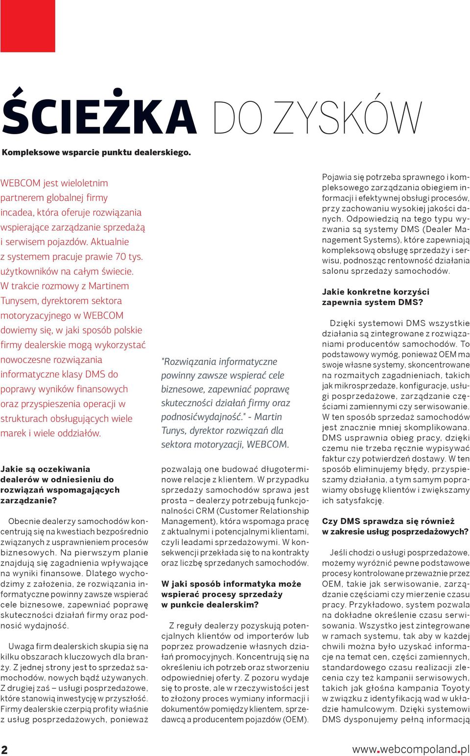 W trakcie rozmowy z Martinem Tunysem, dyrektorem sektora motoryzacyjnego w dowiemy się, w jaki sposób polskie firmy dealerskie mogą wykorzystać nowoczesne rozwiązania informatyczne klasy DMS do