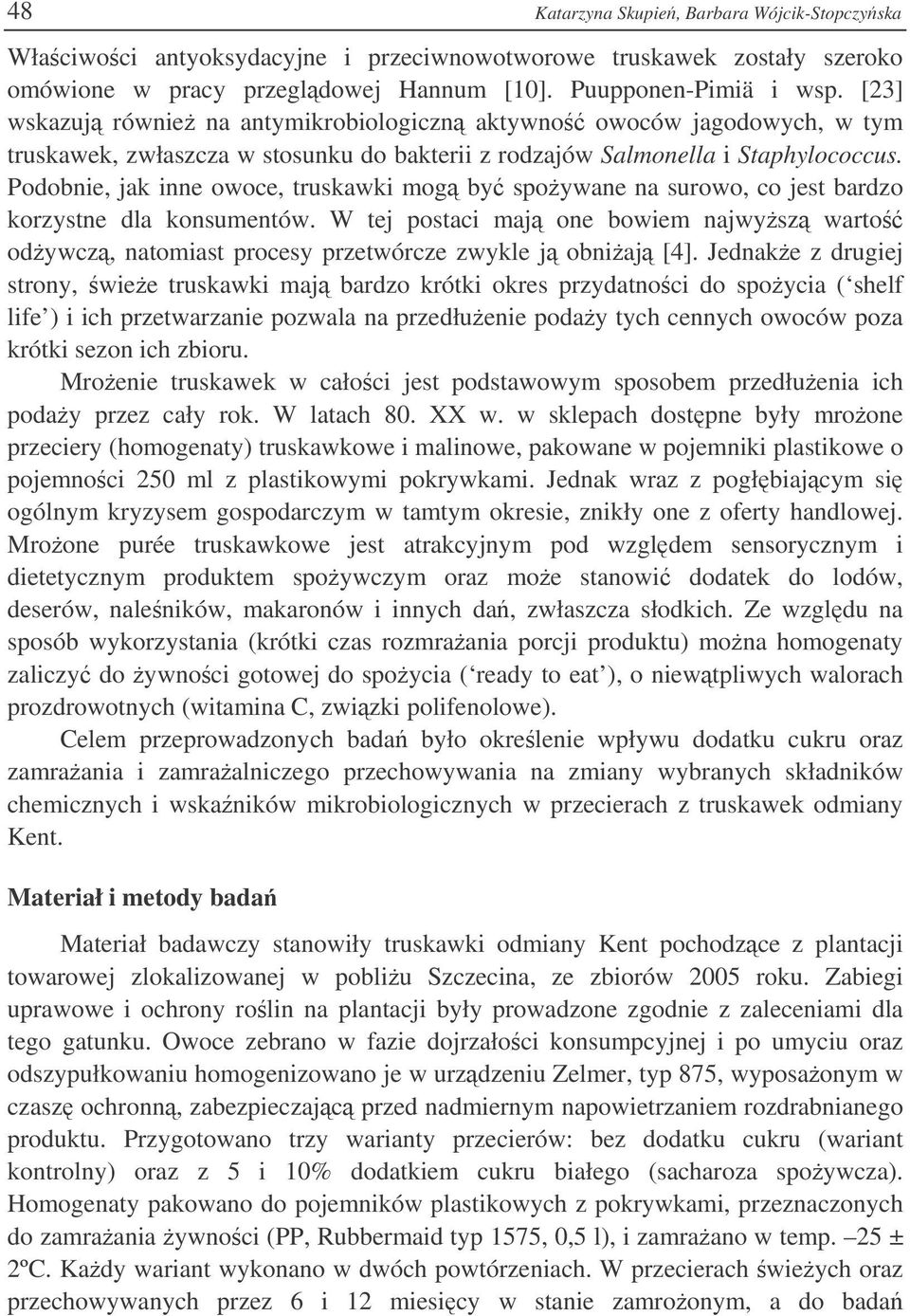 Podobnie, jak inne owoce, truskawki mog by spoywane na surowo, co jest bardzo korzystne dla konsumentów.