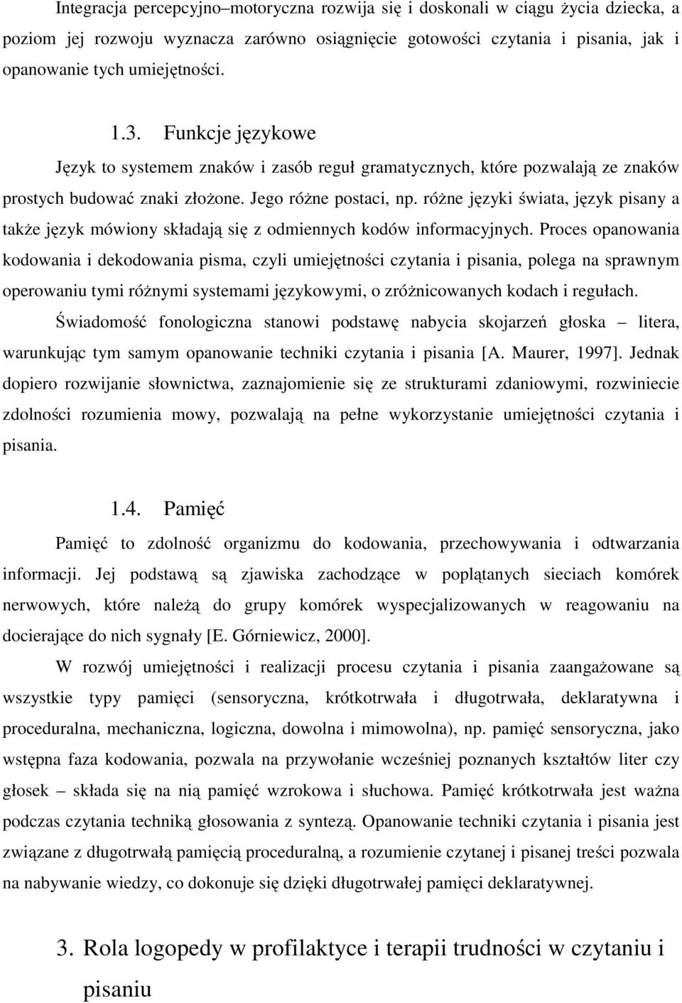 różne języki świata, język pisany a także język mówiony składają się z odmiennych kodów informacyjnych.