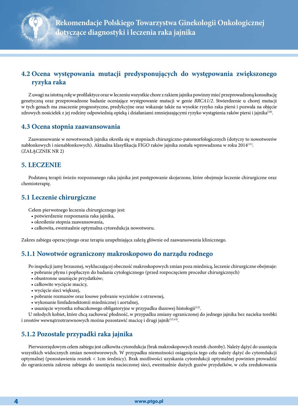 Stwierdzenie u chorej mutacji w tych genach ma znaczenie prognostyczne, predykcyjne oraz wskazuje także na wysokie ryzyko raka piersi i pozwala na objęcie zdrowych nosicielek z jej rodziny