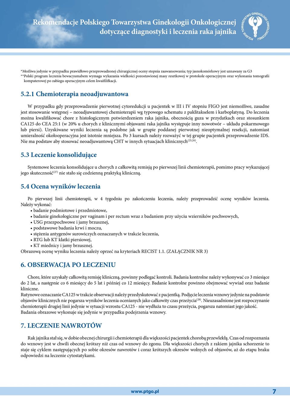 1 Chemioterapia neoadjuwantowa W przypadku gdy przeprowadzenie pierwotnej cytoredukcji u pacjentek w III i IV stopniu FIGO jest niemożliwe, zasadne jest stosowanie wstępnej neoadjuwantowej