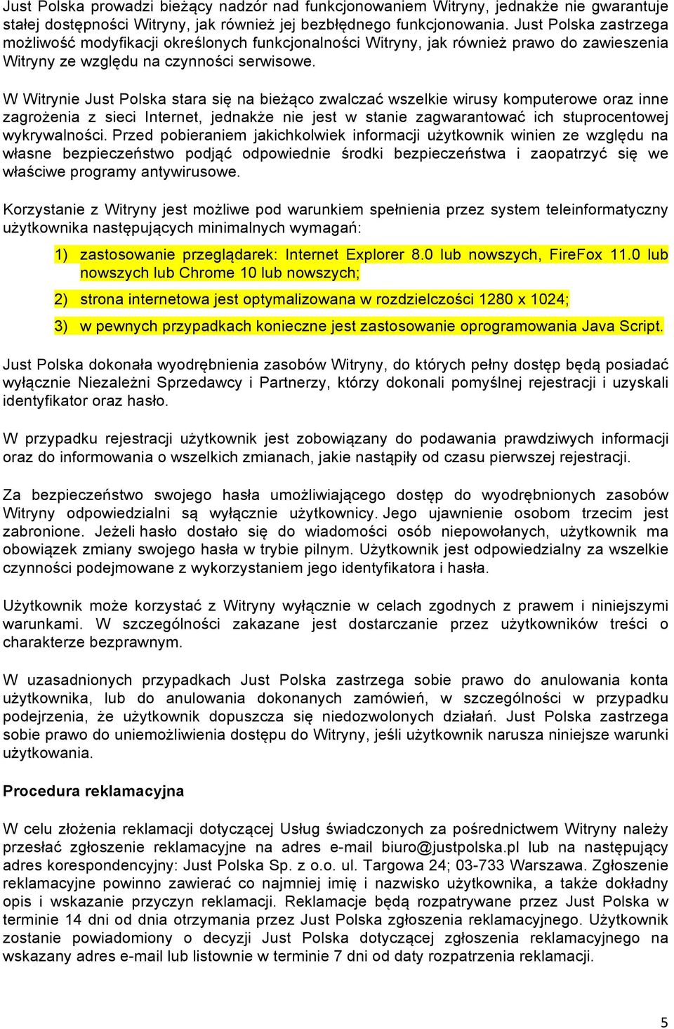 W Witrynie Just Polska stara się na bieżąco zwalczać wszelkie wirusy komputerowe oraz inne zagrożenia z sieci Internet, jednakże nie jest w stanie zagwarantować ich stuprocentowej wykrywalności.