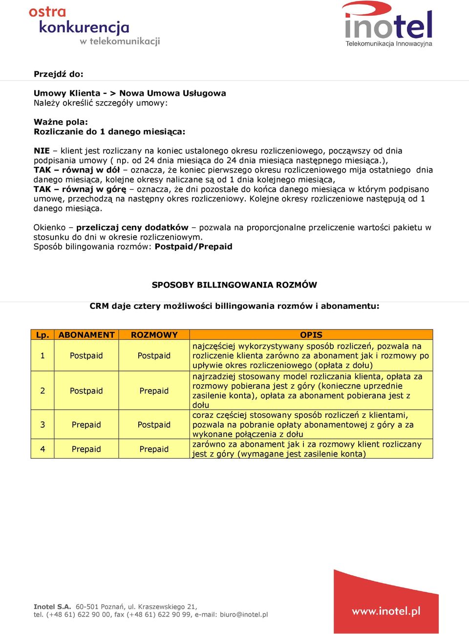 ), TAK równaj w dół oznacza, Ŝe koniec pierwszego okresu rozliczeniowego mija ostatniego dnia danego miesiąca, kolejne okresy naliczane są od 1 dnia kolejnego miesiąca, TAK równaj w górę oznacza, Ŝe