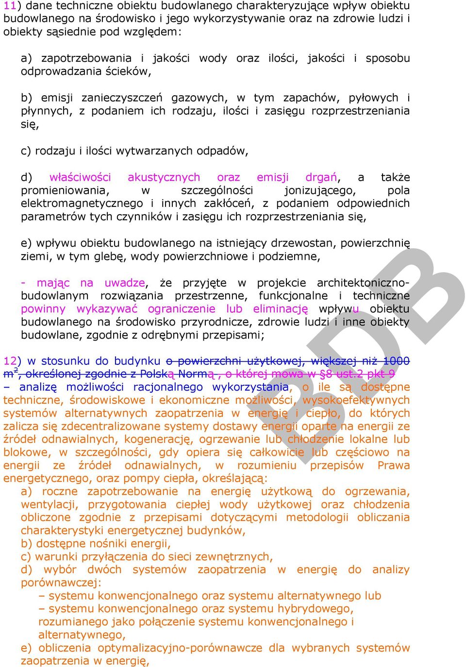 się, c) rodzaju i ilości wytwarzanych odpadów, d) właściwości akustycznych oraz emisji drgań, a także promieniowania, w szczególności jonizującego, pola elektromagnetycznego i innych zakłóceń, z