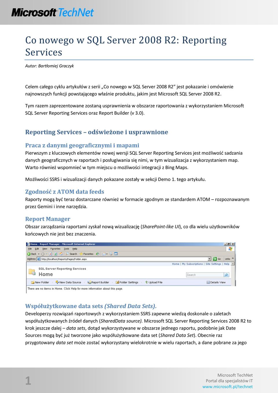 Tym razem zaprezentowane zostaną usprawnienia w obszarze raportowania z wykorzystaniem Microsoft SQL Server Reporting Services oraz Report Builder (v 3.0).