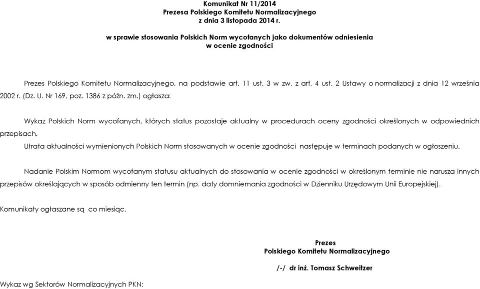 2 Ustawy o normalizacji z dnia 12 września 2002 r. (Dz. U. Nr 169, poz. 1386 z późn. zm.) ogłasza: przepisach.