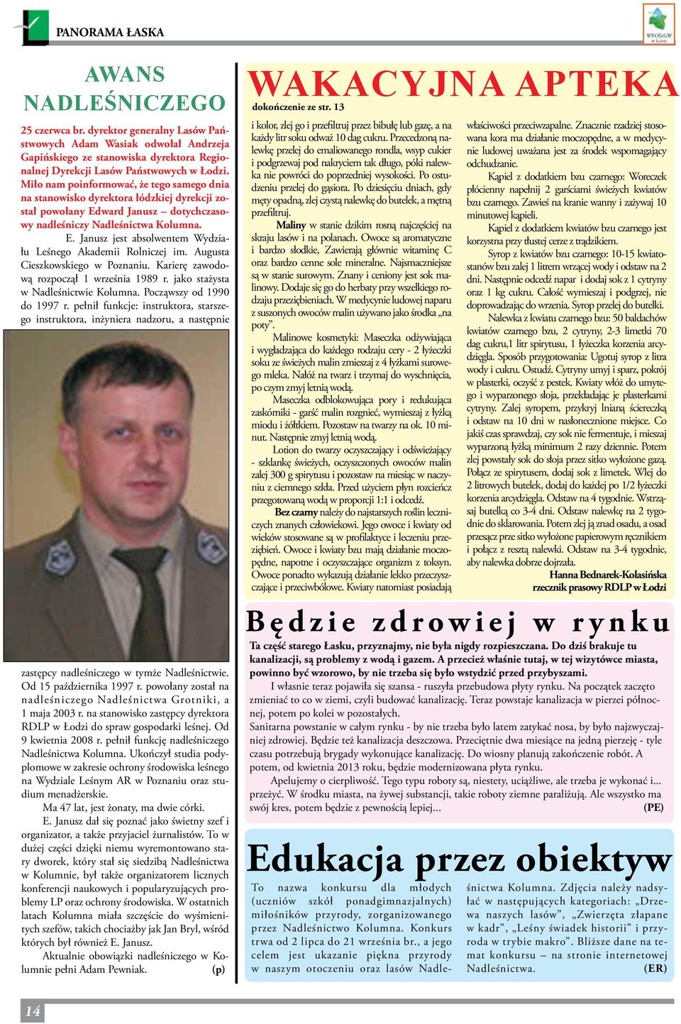 Augusta Cieszkowskiego w Poznaniu. Karierę zawodową rozpoczął 1 września 1989 r. jako stażysta w Nadleśnictwie Kolumna. Począwszy od 1990 do 1997 r.