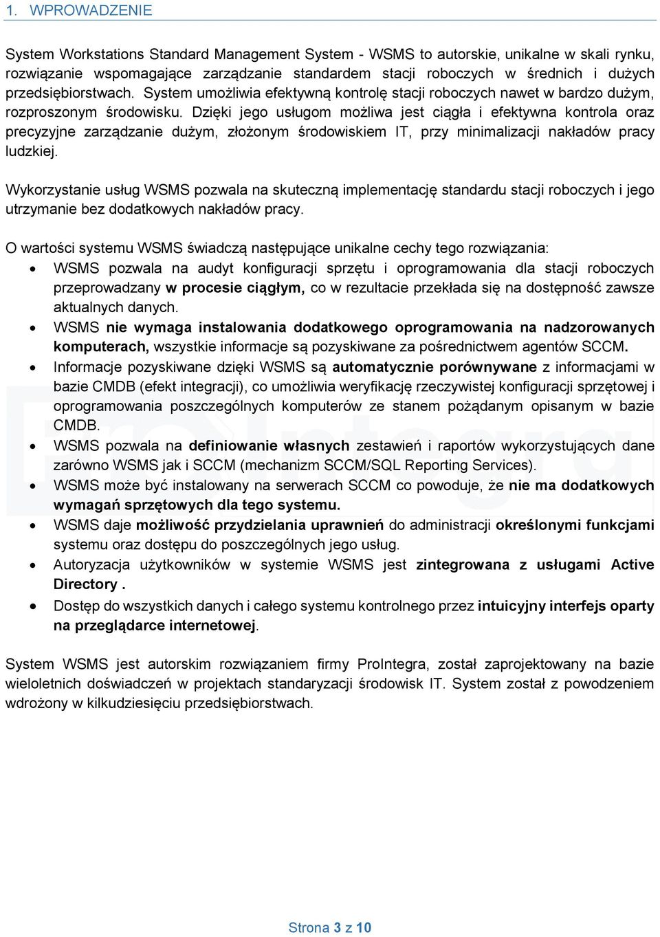 Dzięki jego usługom możliwa jest ciągła i efektywna kontrola oraz precyzyjne zarządzanie dużym, złożonym środowiskiem IT, przy minimalizacji nakładów pracy ludzkiej.