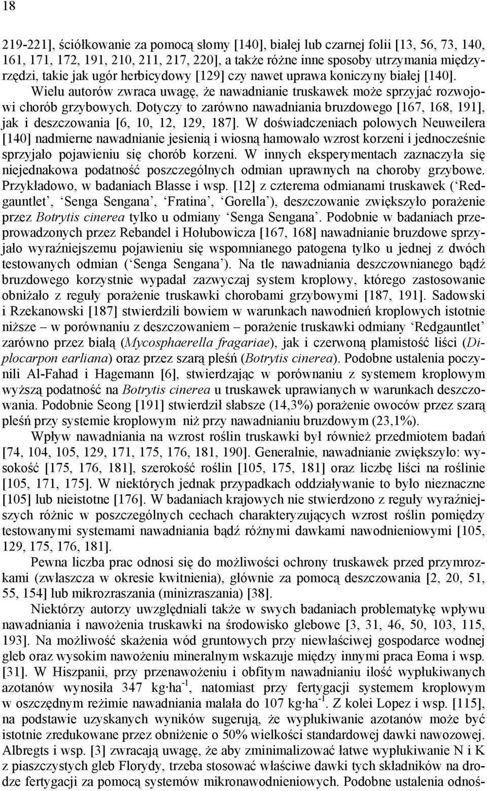 Dotyczy to zarówno nawadniania bruzdowego [167, 168, 191], jak i deszczowania [6, 10, 12, 129, 187].