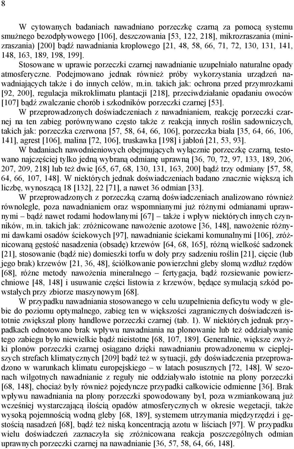 Podejmowano jednak również próby wykorzystania urządzeń nawadniających także i do inn