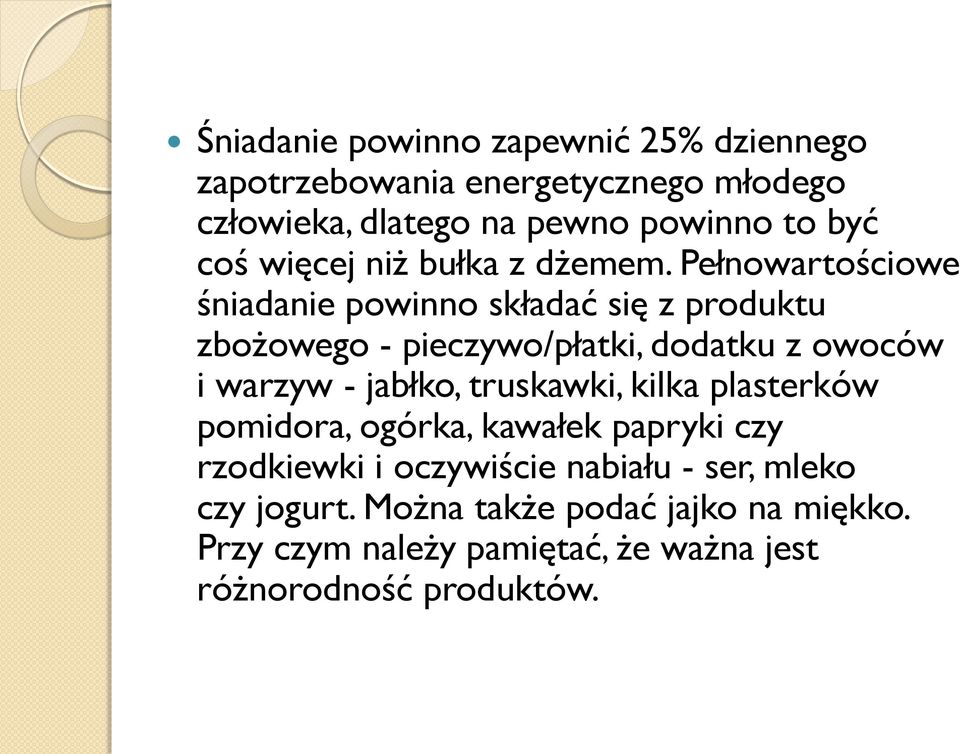 Pełnowartościowe śniadanie powinno składać się z produktu zbożowego - pieczywo/płatki, dodatku z owoców i warzyw - jabłko,