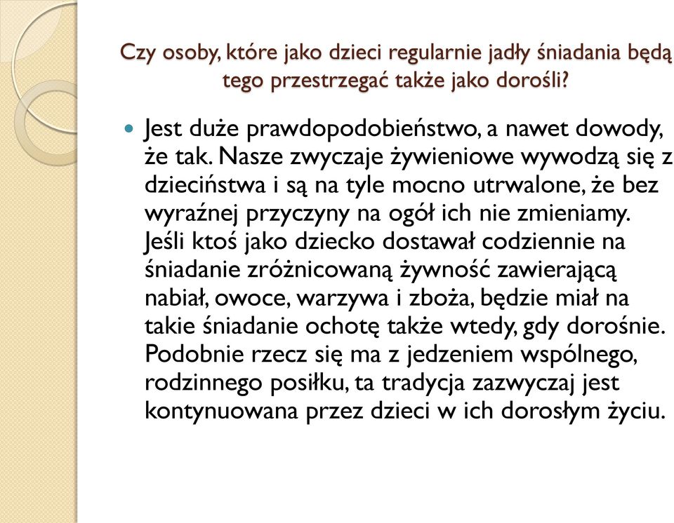 Jeśli ktoś jako dziecko dostawał codziennie na śniadanie zróżnicowaną żywność zawierającą nabiał, owoce, warzywa i zboża, będzie miał na takie śniadanie