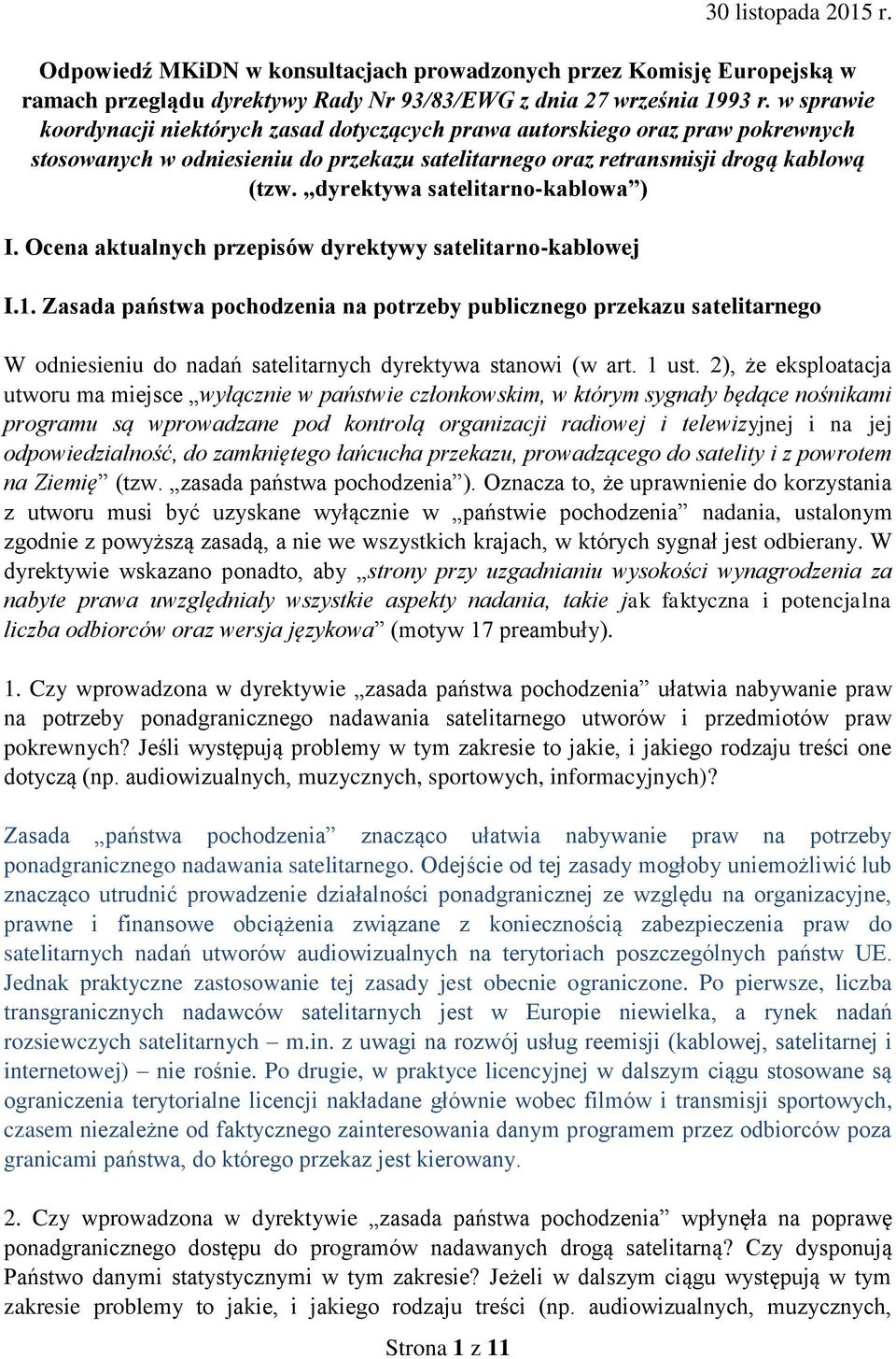 dyrektywa satelitarno-kablowa ) I. Ocena aktualnych przepisów dyrektywy satelitarno-kablowej I.1.