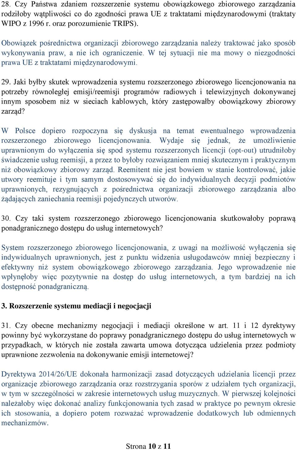 W tej sytuacji nie ma mowy o niezgodności prawa UE z traktatami międzynarodowymi. 29.