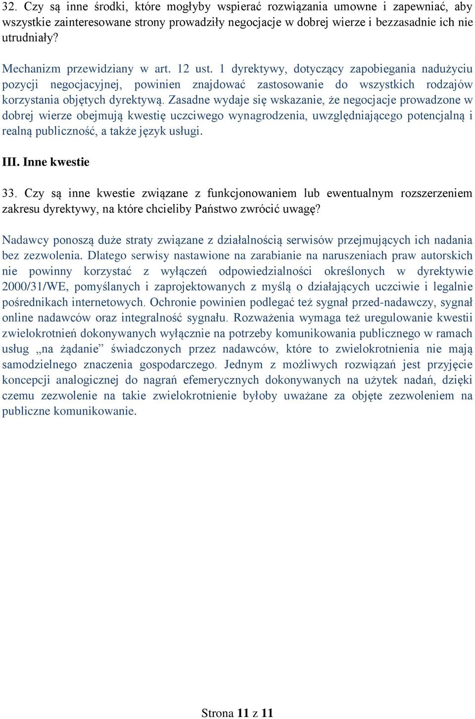 Zasadne wydaje się wskazanie, że negocjacje prowadzone w dobrej wierze obejmują kwestię uczciwego wynagrodzenia, uwzględniającego potencjalną i realną publiczność, a także język usługi. III.