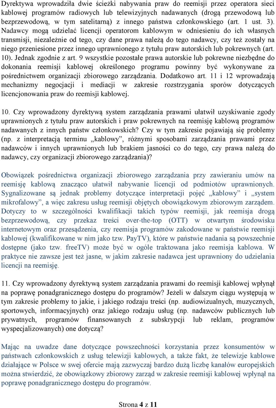 Nadawcy mogą udzielać licencji operatorom kablowym w odniesieniu do ich własnych transmisji, niezależnie od tego, czy dane prawa należą do tego nadawcy, czy też zostały na niego przeniesione przez