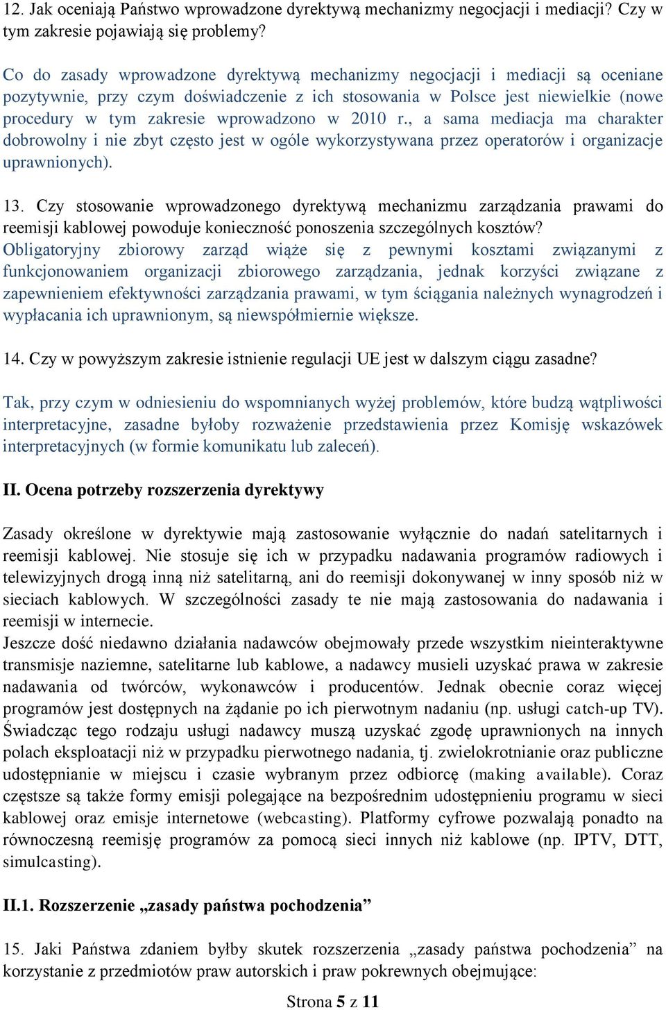 wprowadzono w 2010 r., a sama mediacja ma charakter dobrowolny i nie zbyt często jest w ogóle wykorzystywana przez operatorów i organizacje uprawnionych). 13.