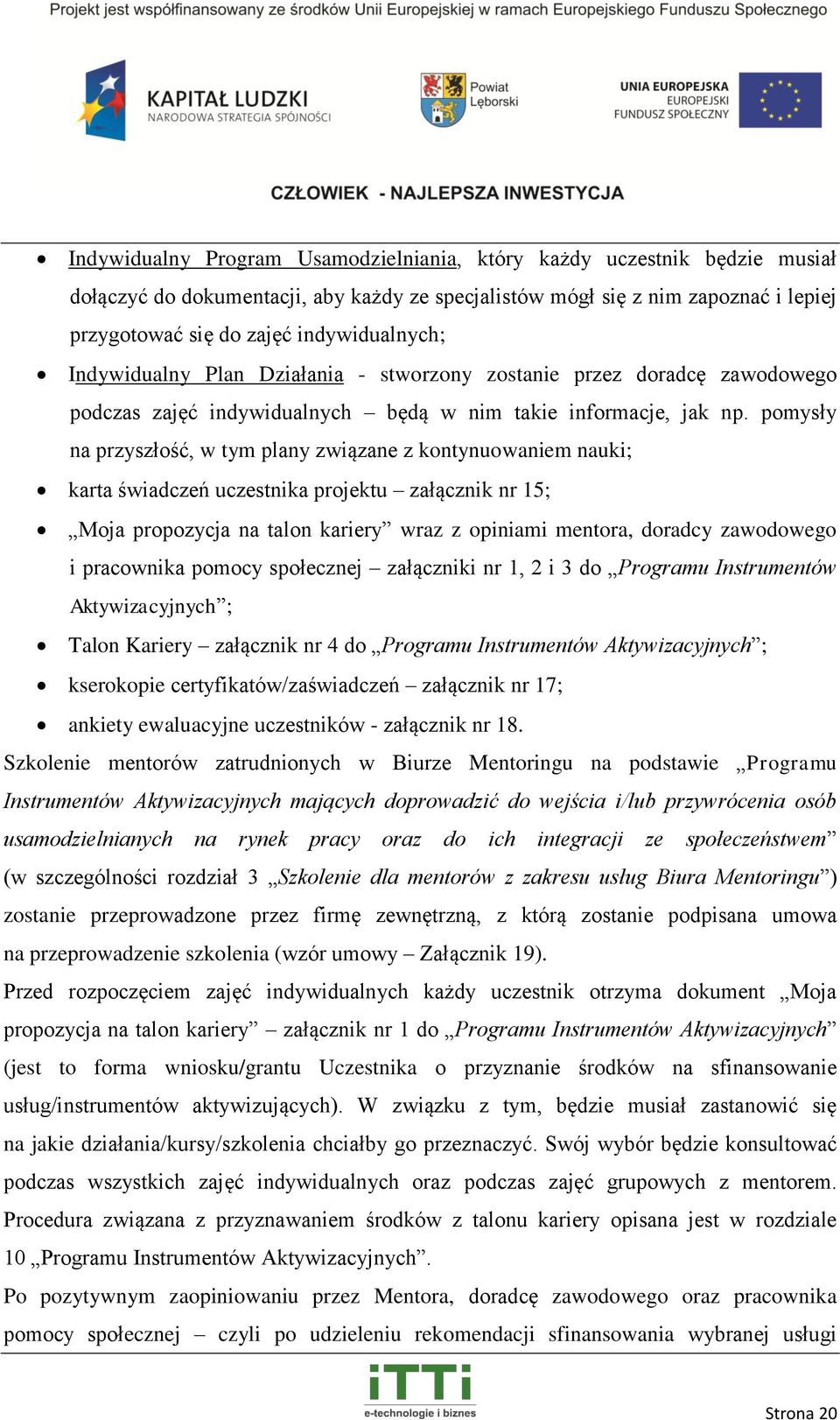 pomysły na przyszłość, w tym plany związane z kontynuowaniem nauki; karta świadczeń uczestnika projektu załącznik nr 15; Moja propozycja na talon kariery wraz z opiniami mentora, doradcy zawodowego i