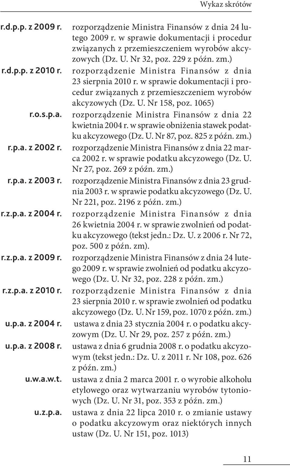 1065) r.o.s.p.a. rozporządzenie Ministra Finansów z dnia 22 kwietnia 2004 r. w sprawie obniżenia stawek podatku akcyzowego (Dz. U. Nr 87, poz. 825 z późn. zm.) r.p.a. z 2002 r.