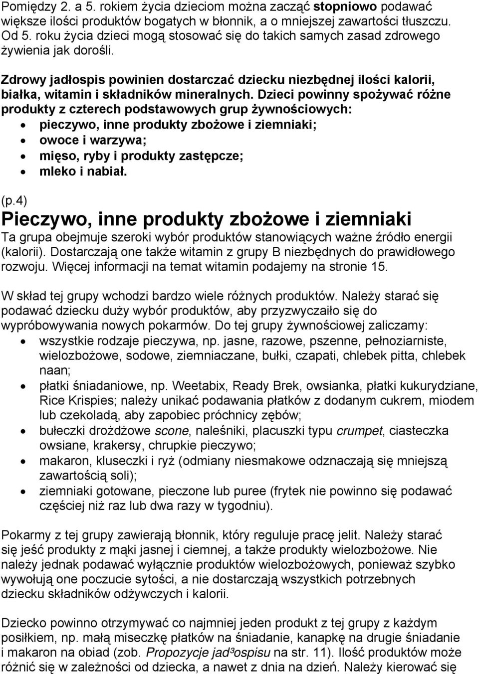 Zdrowy jadłospis powinien dostarczać dziecku niezbędnej ilości kalorii, białka, witamin i składników mineralnych.