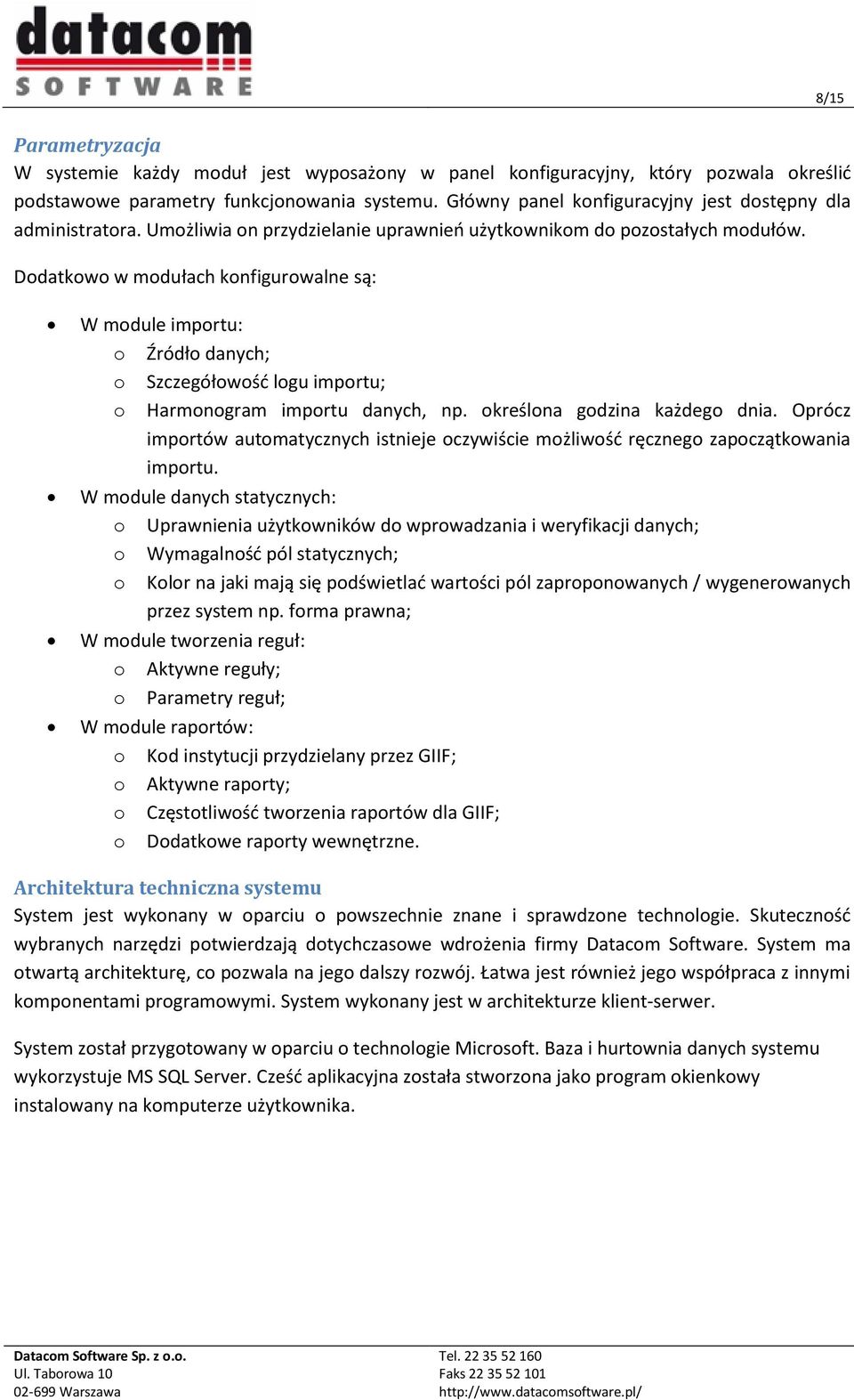 Dodatkowo w modułach konfigurowalne są: W module importu: o Źródło danych; o Szczegółowość logu importu; o Harmonogram importu danych, np. określona godzina każdego dnia.