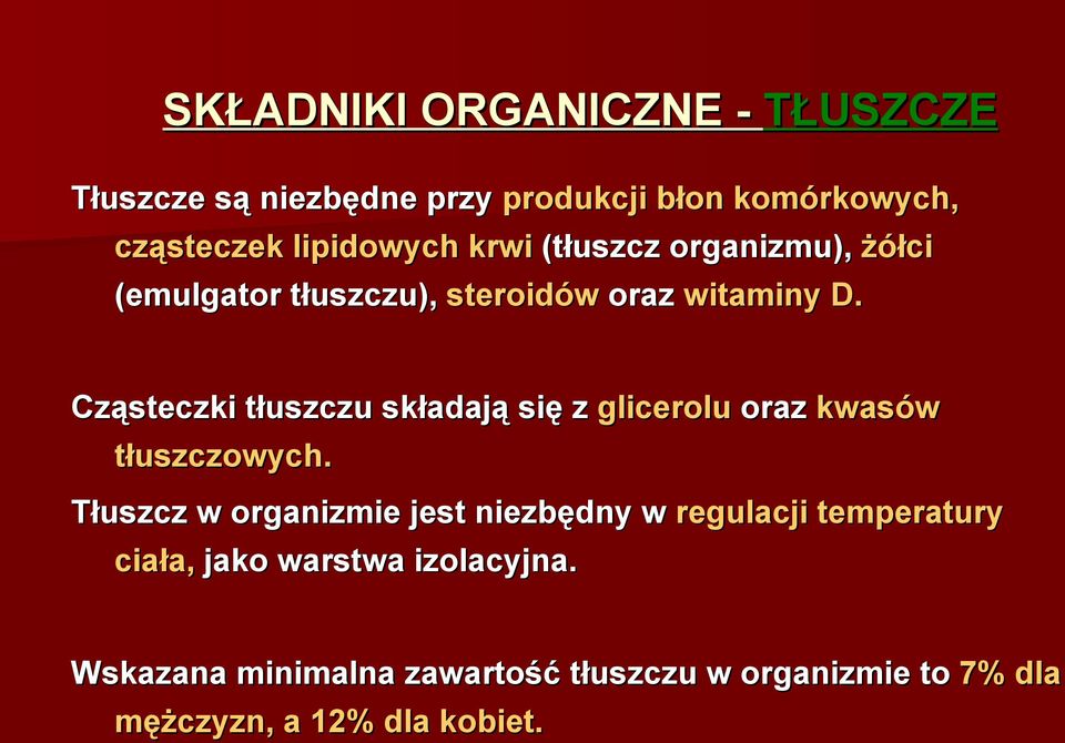 Cząsteczki tłuszczu składają się z glicerolu oraz kwasów tłuszczowych.