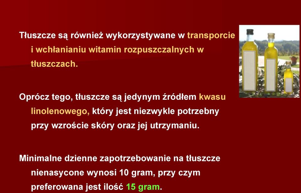 Oprócz tego, tłuszcze są jedynym źródłem kwasu linolenowego, który jest niezwykle