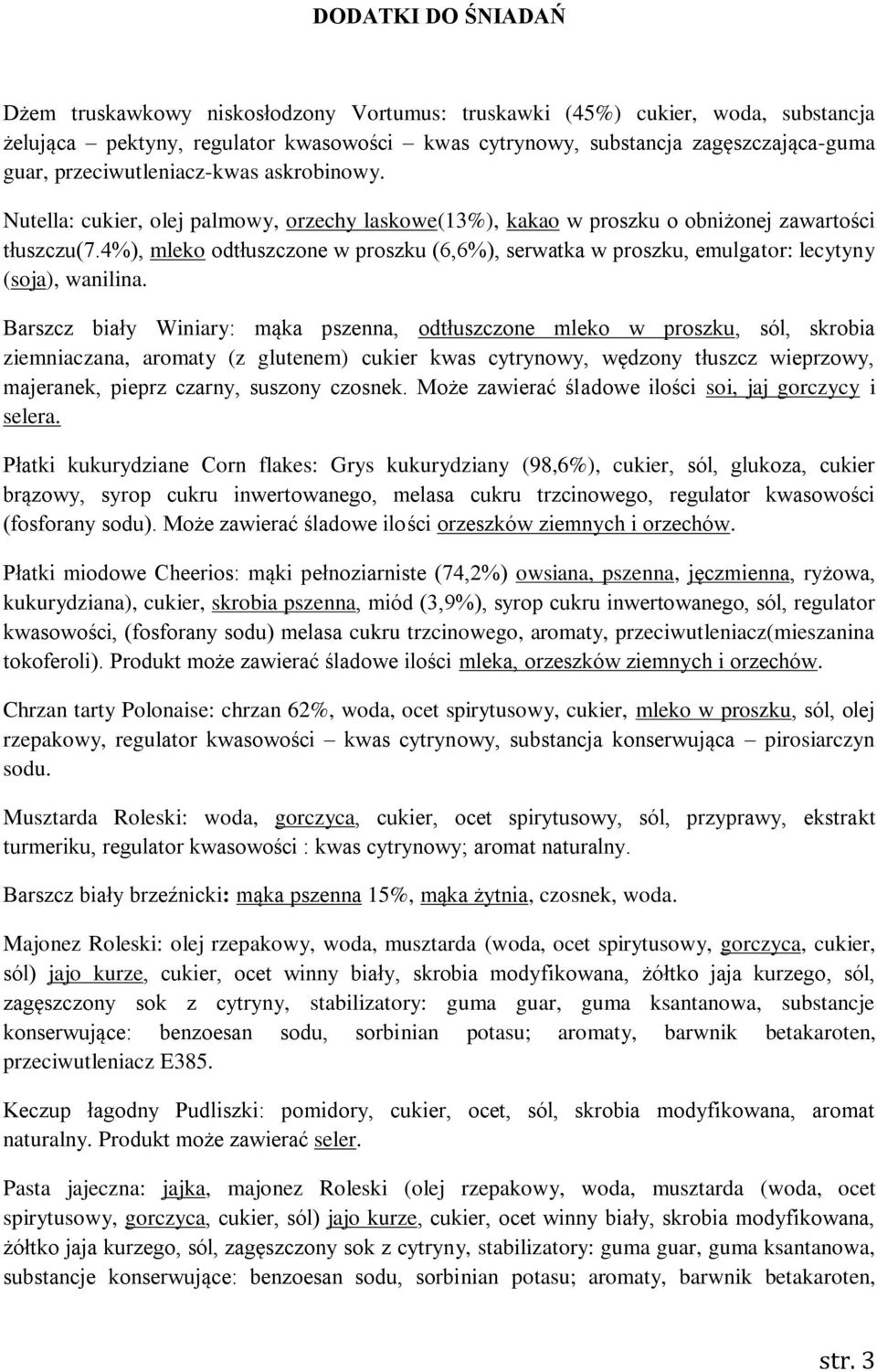 4%), mleko odtłuszczone w proszku (6,6%), serwatka w proszku, emulgator: lecytyny (soja), wanilina.