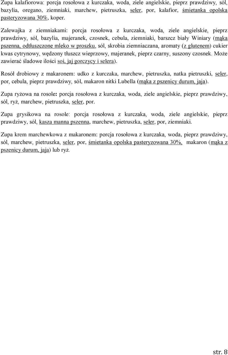 Zalewajka z ziemniakami: porcja rosołowa z kurczaka, woda, ziele angielskie, pieprz prawdziwy, sól, bazylia, majeranek, czosnek, cebula, ziemniaki, barszcz biały Winiary (mąka pszenna, odtłuszczone