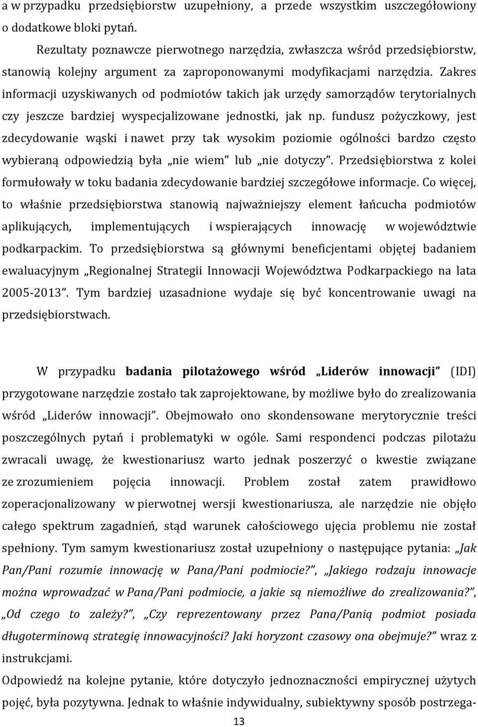 Zakres informacji uzyskiwanych od podmiotów takich jak urzędy samorządów terytorialnych czy jeszcze bardziej wyspecjalizowane jednostki, jak np.