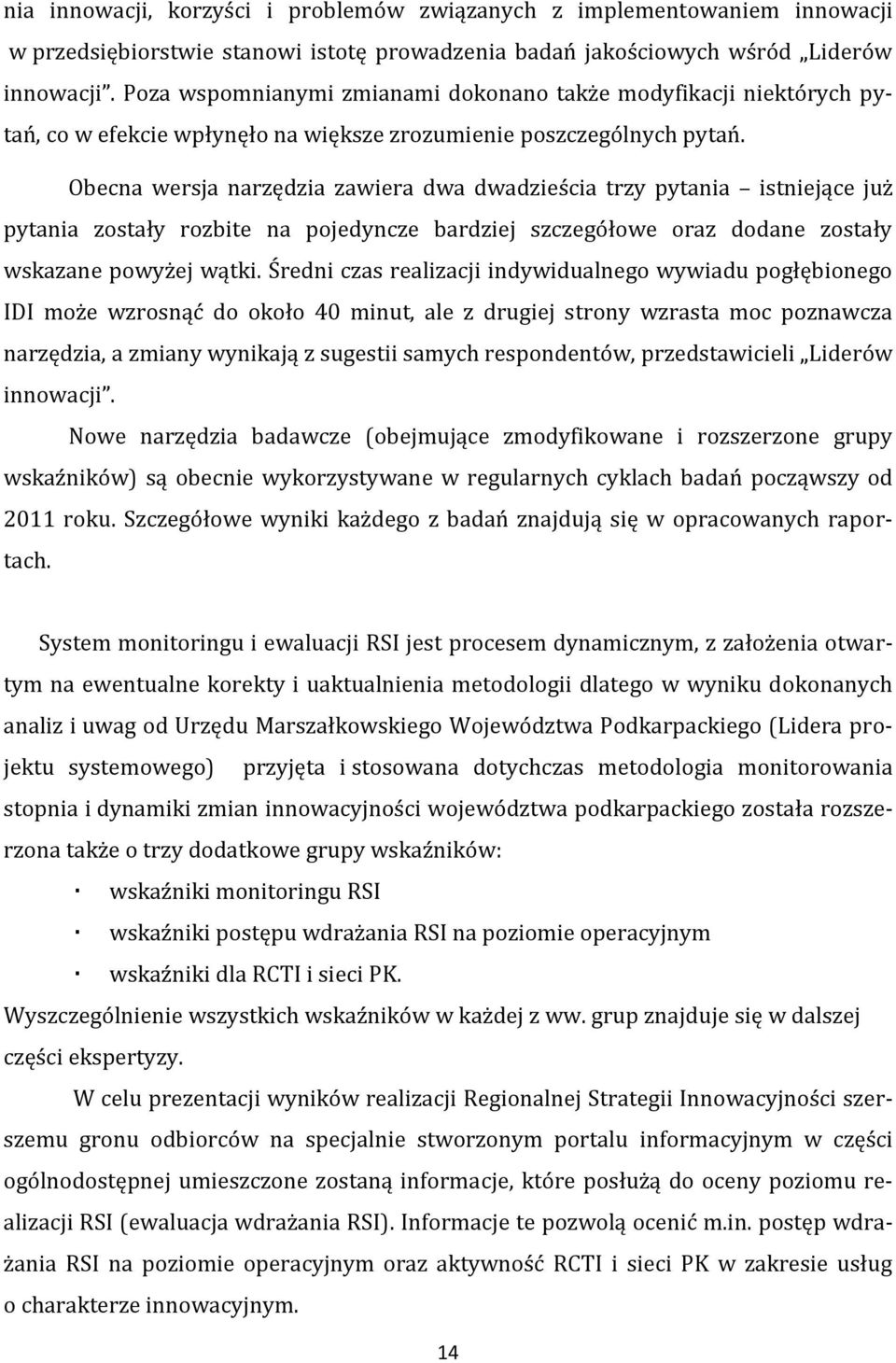 Obecna wersja narzędzia zawiera dwa dwadzieścia trzy pytania istniejące już pytania zostały rozbite na pojedyncze bardziej szczegółowe oraz dodane zostały wskazane powyżej wątki.