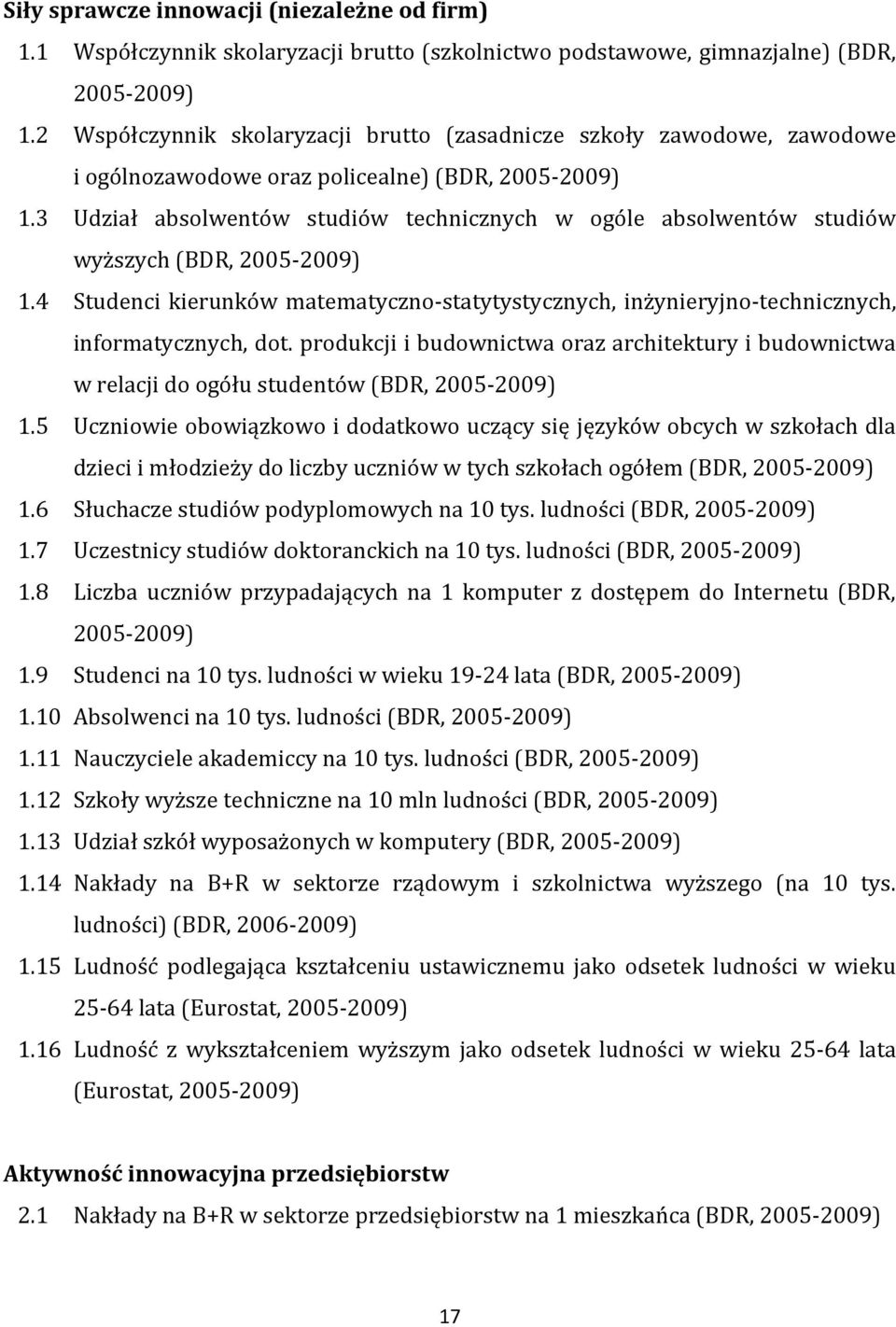 3 Udział absolwentów studiów technicznych w ogóle absolwentów studiów wyższych (BDR, 2005-2009) 1.4 Studenci kierunków matematyczno-statytystycznych, inżynieryjno-technicznych, informatycznych, dot.