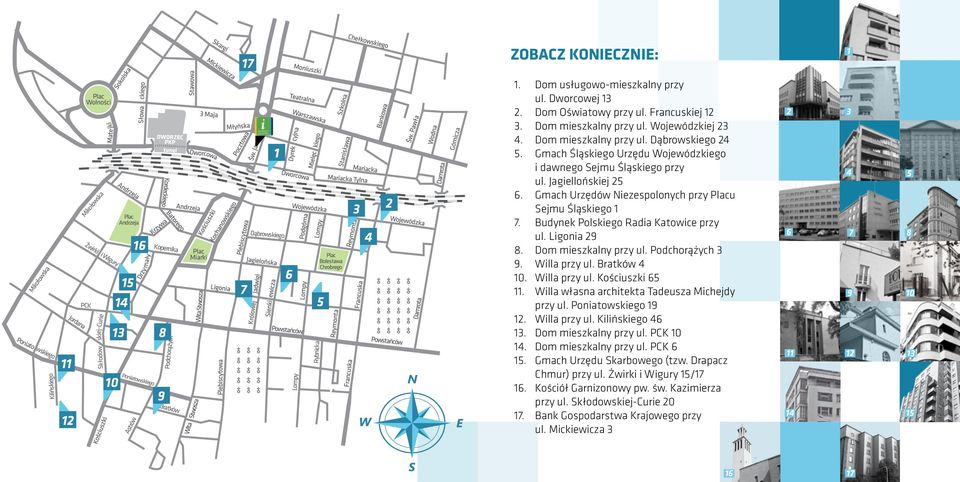 Dom mieszkalny przy ul. Dąbrowskiego 24 5. Gmach Śląskiego Urzędu Wojewódzkiego i dawnego Sejmu Śląskiego przy ul. Jagiellońskiej 25 6. Gmach Urzędów Niezespolonych przy Placu Sejmu Śląskiego 1 7.