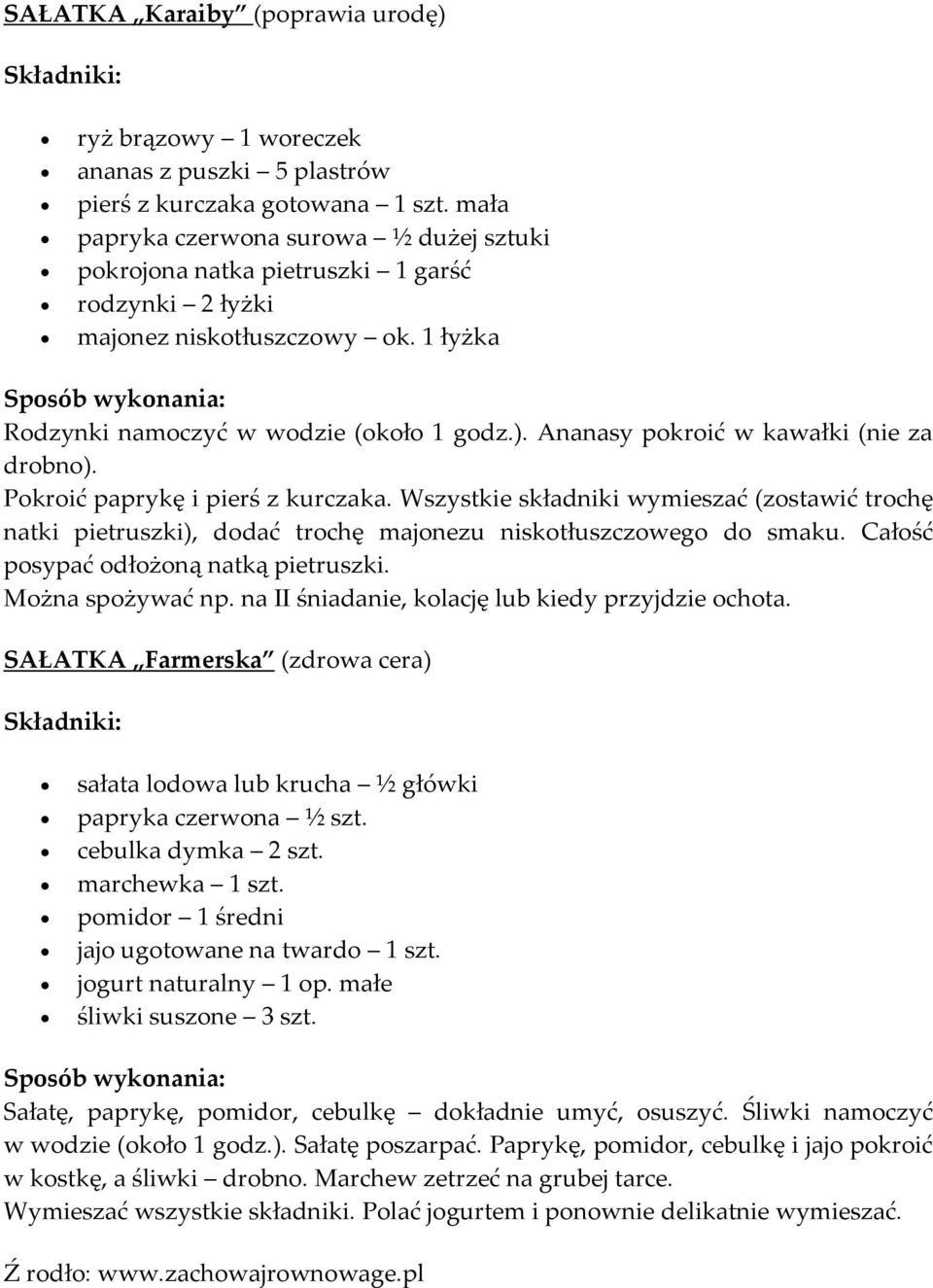 Ananasy pokroić w kawałki (nie za drobno). Pokroić paprykę i pierś z kurczaka. Wszystkie składniki wymieszać (zostawić trochę natki pietruszki), dodać trochę majonezu niskotłuszczowego do smaku.