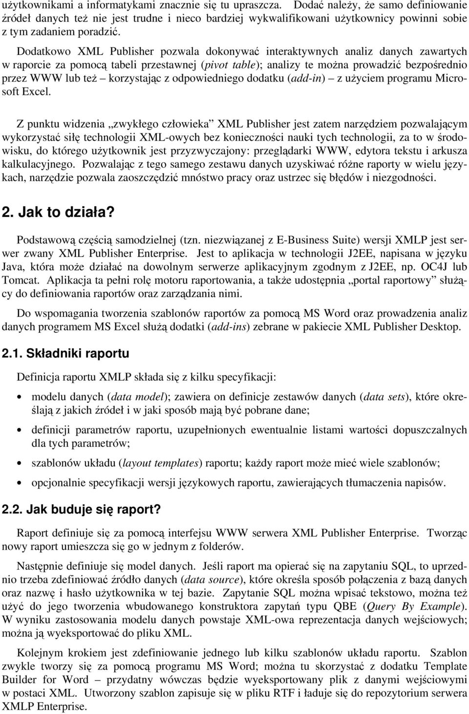 Dodatkowo XML Publisher pozwala dokonywać interaktywnych analiz danych zawartych w raporcie za pomocą tabeli przestawnej (pivot table); analizy te moŝna prowadzić bezpośrednio przez WWW lub teŝ