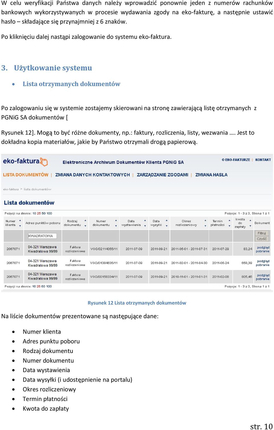 Użytkowanie systemu Lista otrzymanych dokumentów Po zalogowaniu się w systemie zostajemy skierowani na stronę zawierającą listę otrzymanych z PGNiG SA dokumentów * Rysunek 12+.