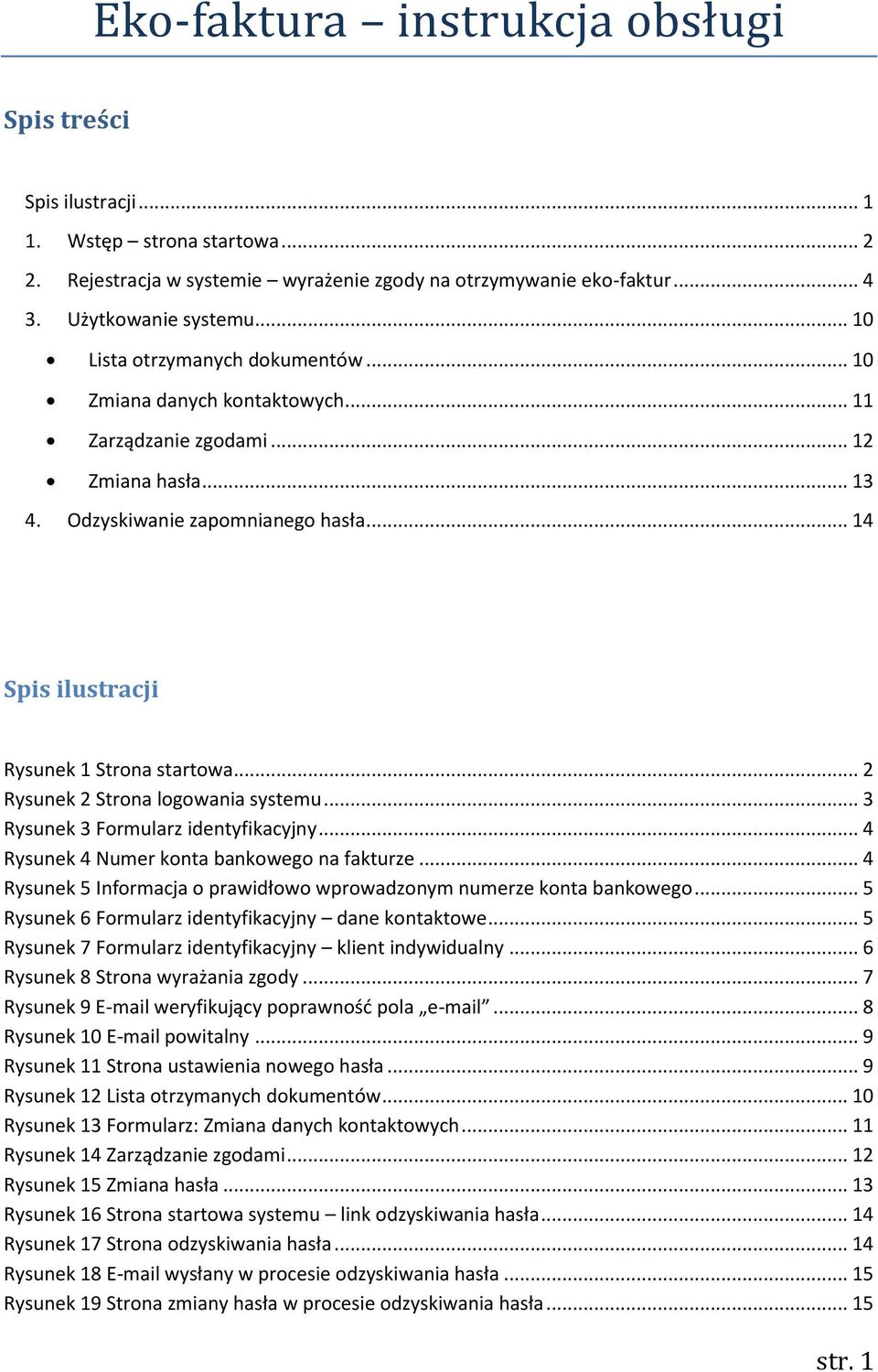 .. 2 Rysunek 2 Strona logowania systemu... 3 Rysunek 3 Formularz identyfikacyjny... 4 Rysunek 4 Numer konta bankowego na fakturze.