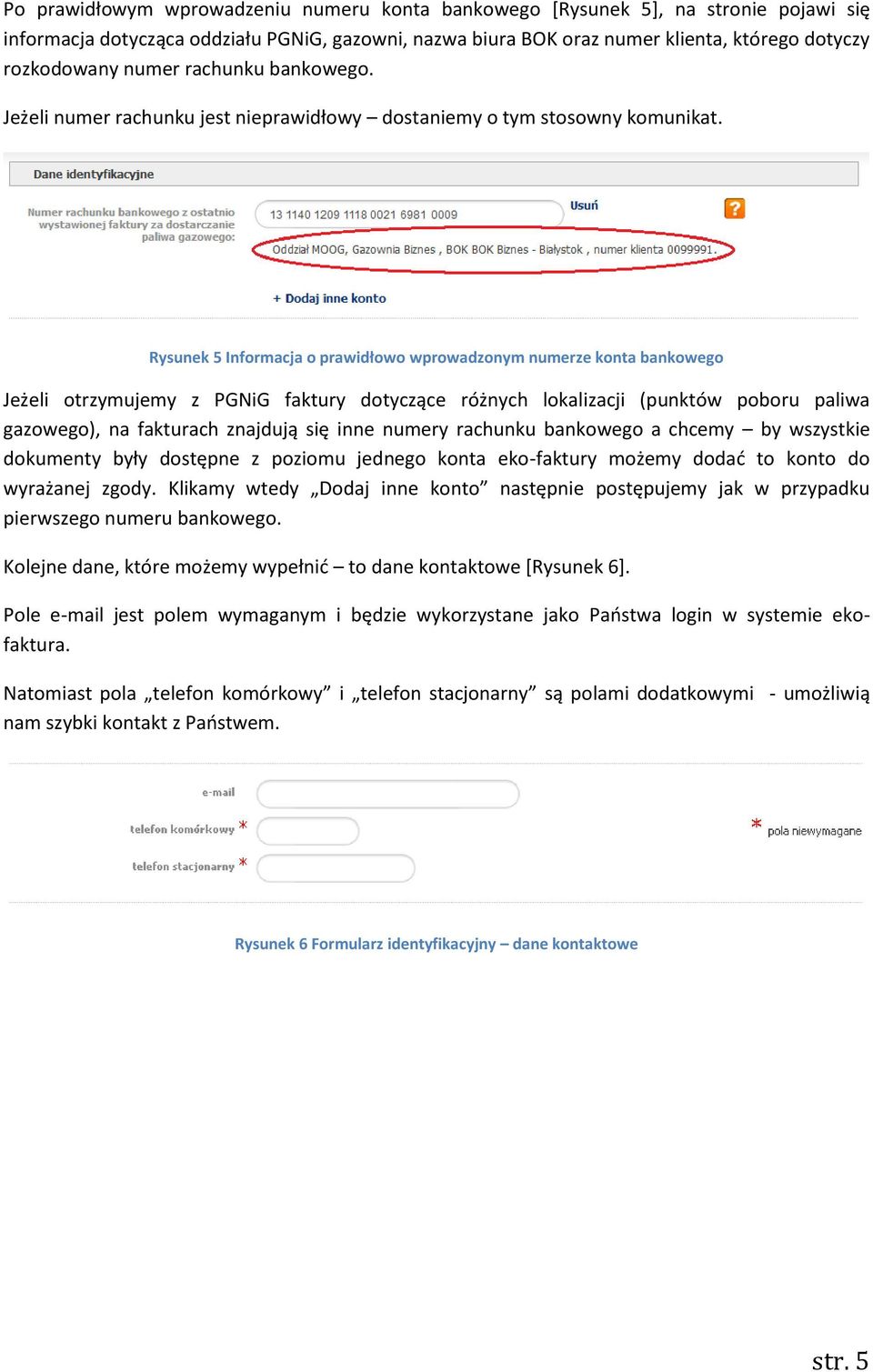 Rysunek 5 Informacja o prawidłowo wprowadzonym numerze konta bankowego Jeżeli otrzymujemy z PGNiG faktury dotyczące różnych lokalizacji (punktów poboru paliwa gazowego), na fakturach znajdują się