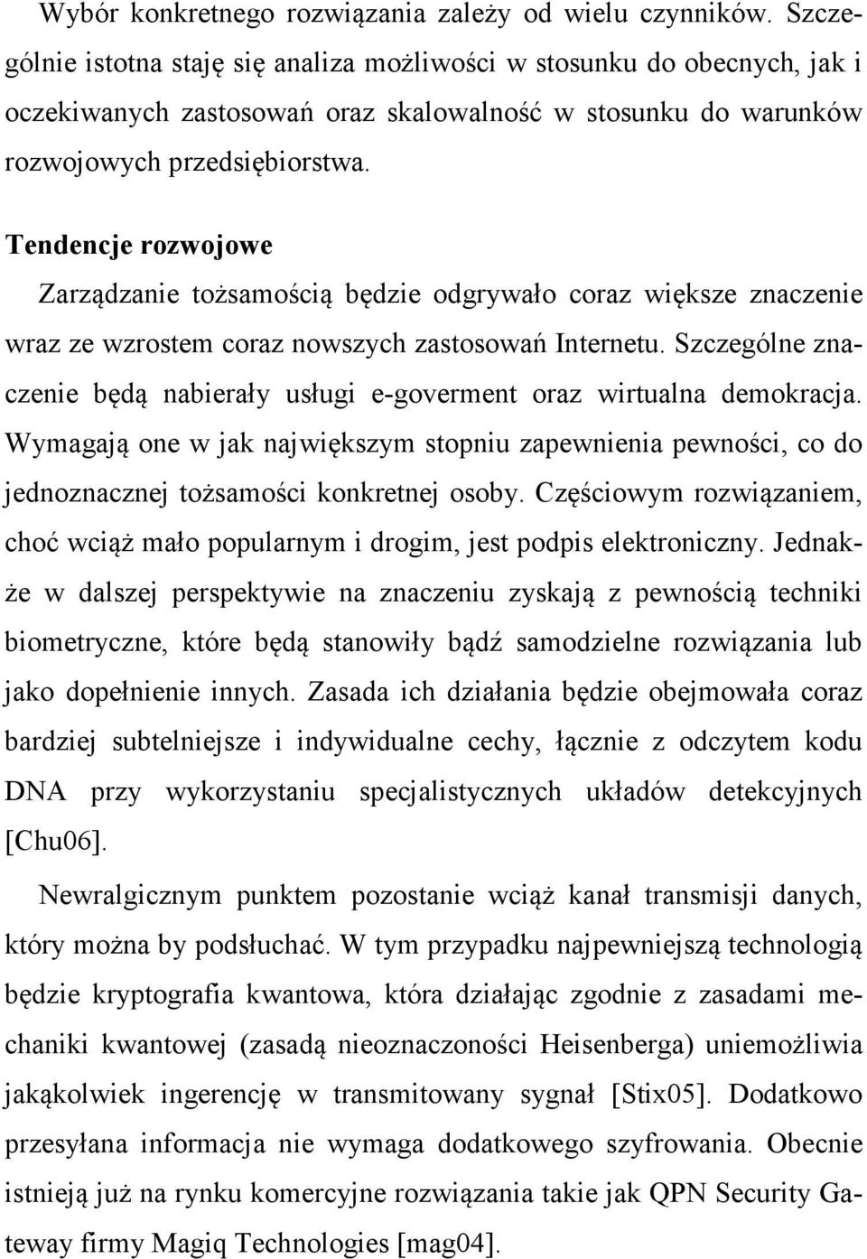 Tendencje rozwojowe Zarządzanie tożsamością będzie odgrywało coraz większe znaczenie wraz ze wzrostem coraz nowszych zastosowań Internetu.