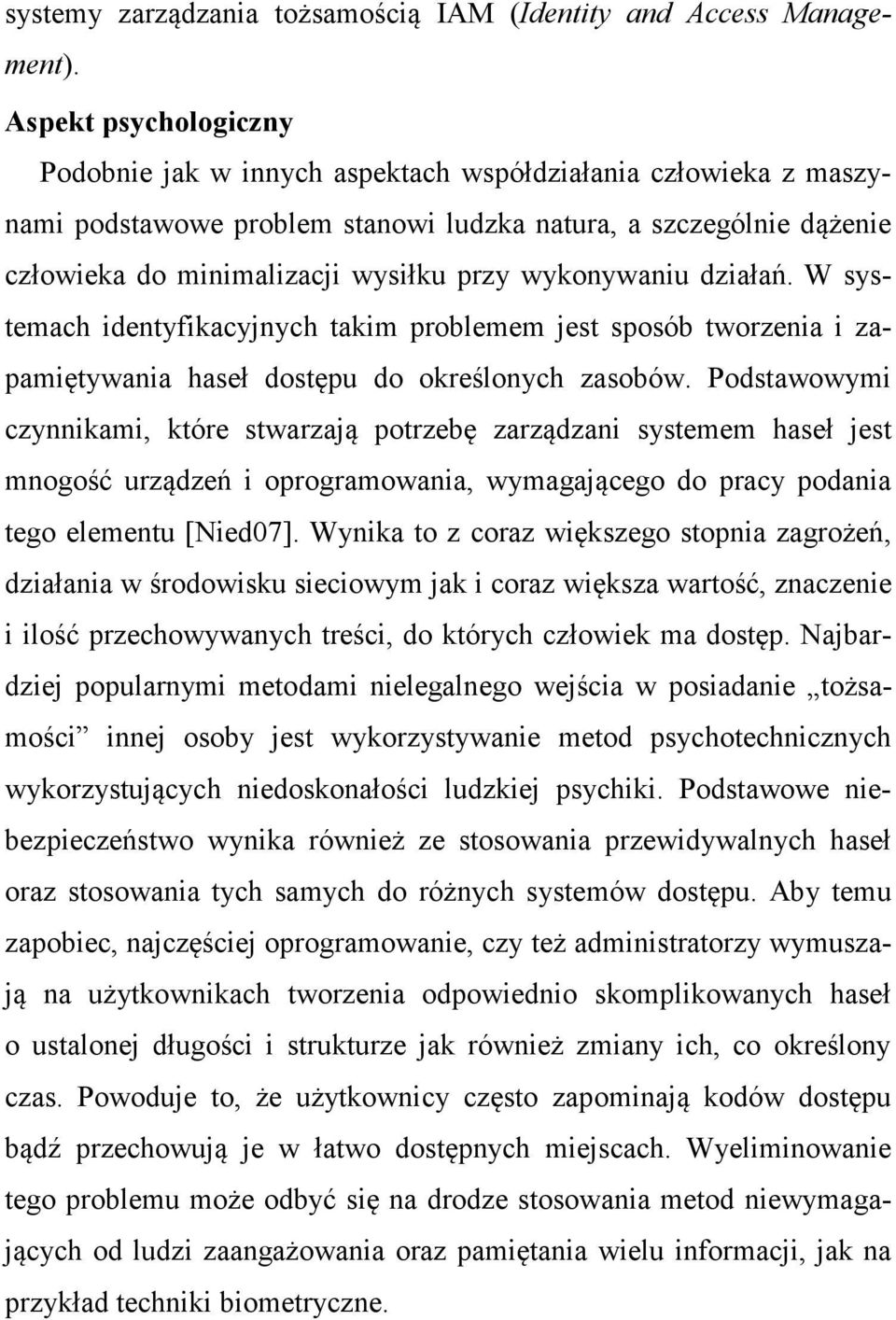 wykonywaniu działań. W systemach identyfikacyjnych takim problemem jest sposób tworzenia i zapamiętywania haseł dostępu do określonych zasobów.